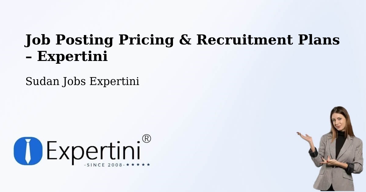 Job Posting Pricing & Recruitment Plans – Kurmuk - Kurmuk, Sudan Jobs Expertini